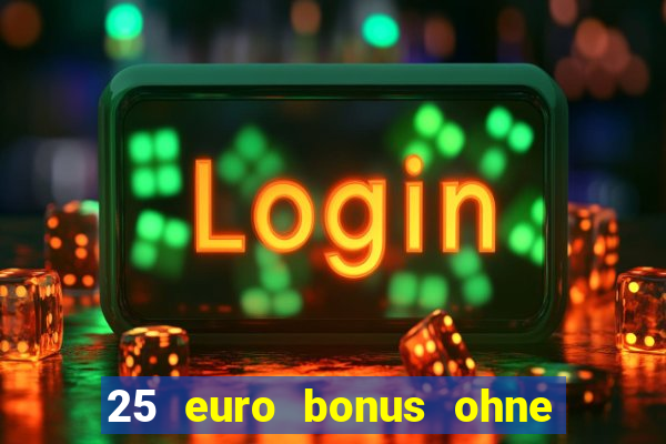 25 euro bonus ohne einzahlung casino 2024