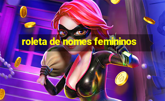 roleta de nomes femininos