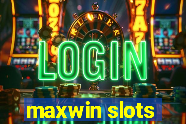 maxwin slots