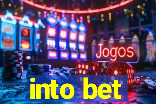 into bet