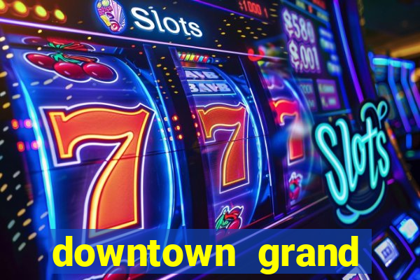 downtown grand hotel casino