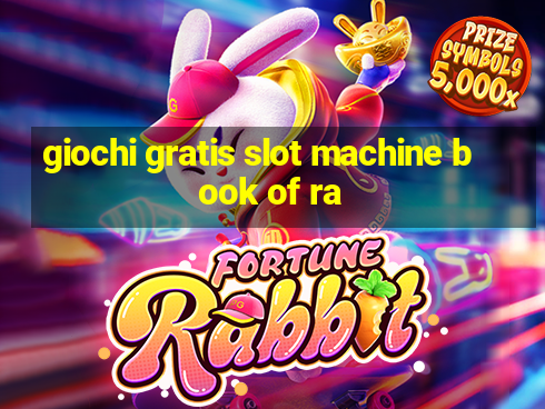 giochi gratis slot machine book of ra