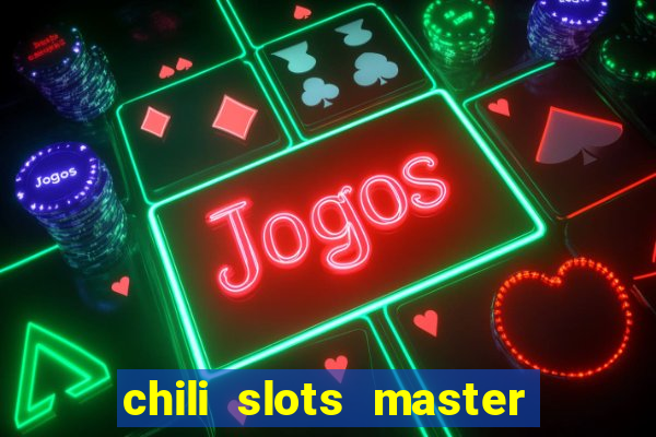 chili slots master paga mesmo