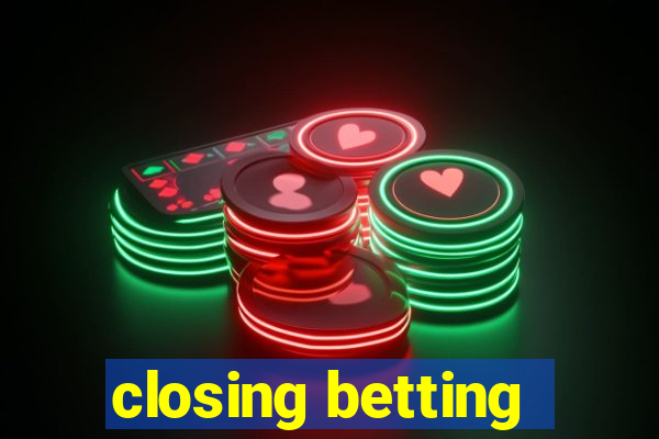 closing betting