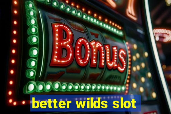 better wilds slot