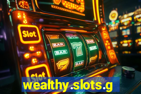 wealthy.slots.games.