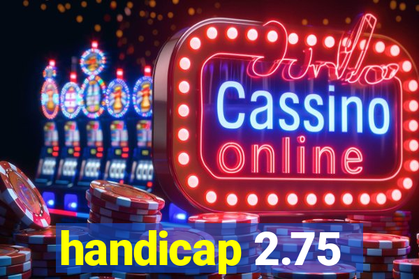 handicap 2.75