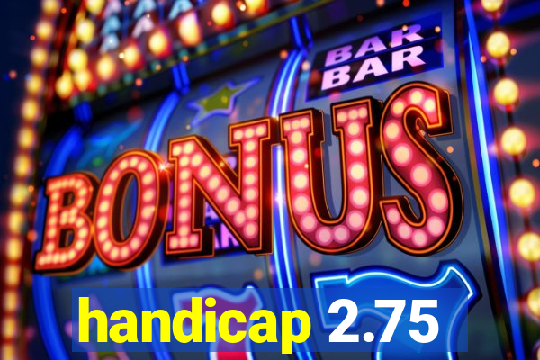 handicap 2.75