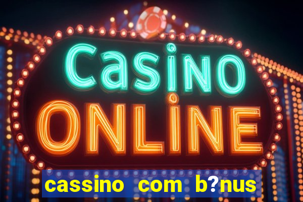 cassino com b?nus no cadastro sem depósito