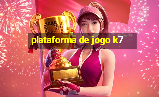 plataforma de jogo k7