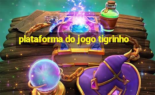 plataforma do jogo tigrinho