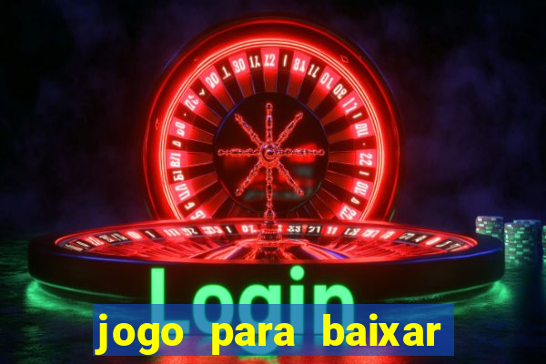 jogo para baixar para ganhar dinheiro