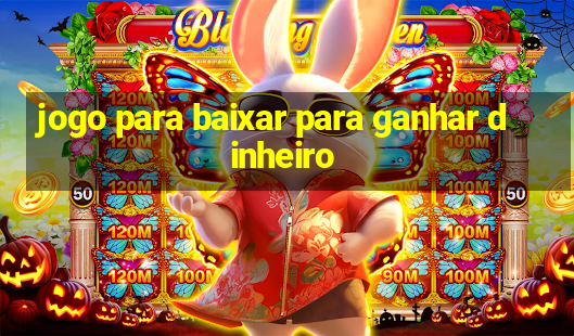 jogo para baixar para ganhar dinheiro