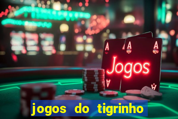 jogos do tigrinho que dá b?nus