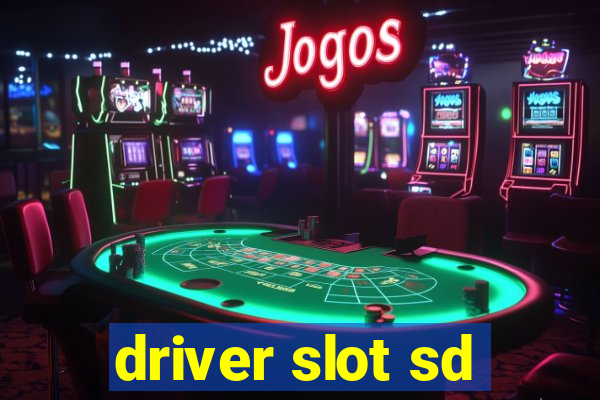 driver slot sd