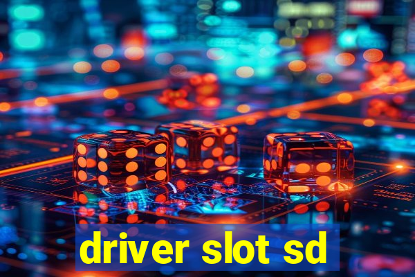 driver slot sd