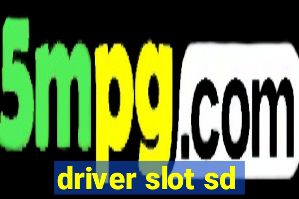 driver slot sd