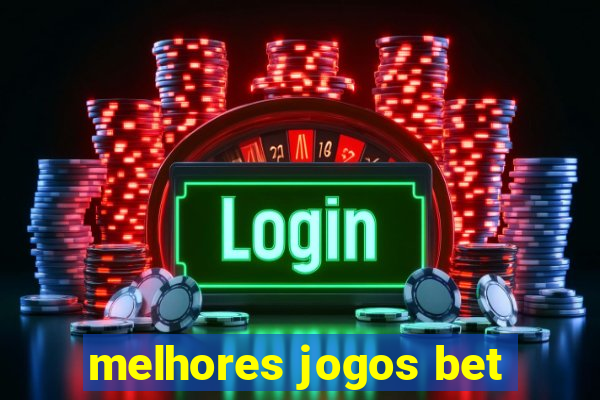 melhores jogos bet