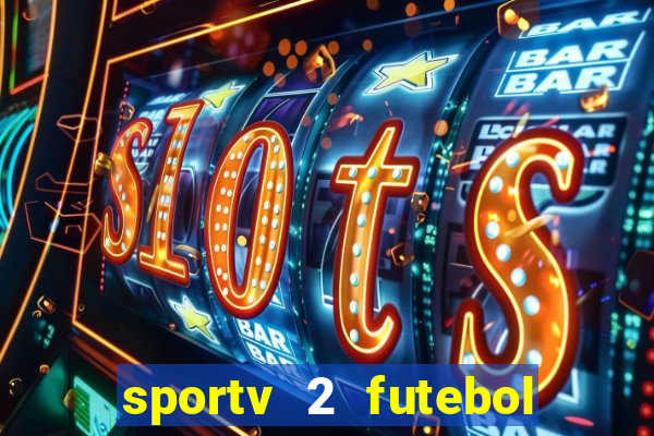 sportv 2 futebol play hd