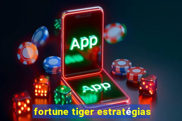 fortune tiger estratégias