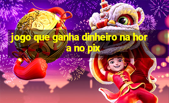 jogo que ganha dinheiro na hora no pix