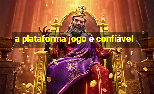 a plataforma jogo é confiável