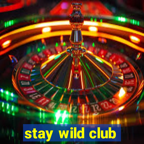 stay wild club