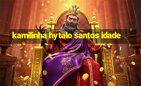 kamilinha hytalo santos idade