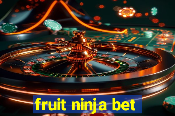 fruit ninja bet