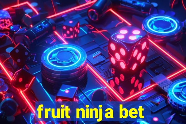 fruit ninja bet