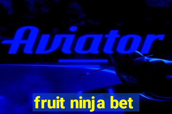 fruit ninja bet