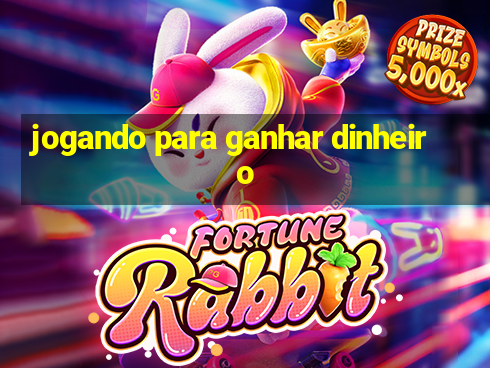 jogando para ganhar dinheiro