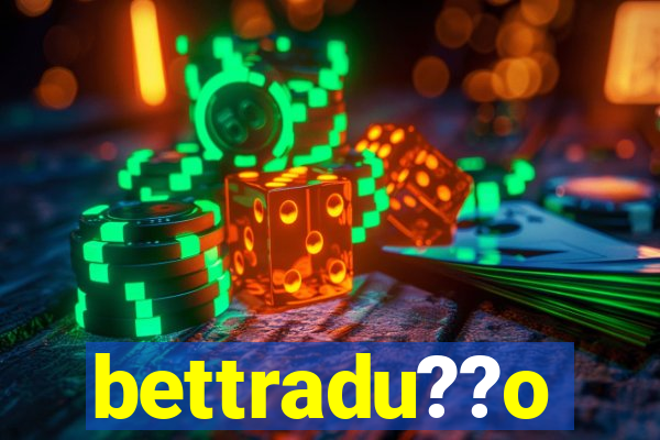 bettradu??o