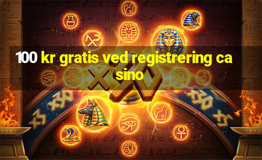 100 kr gratis ved registrering casino