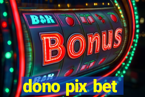 dono pix bet