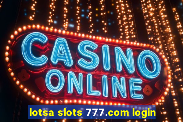 lotsa slots 777.com login