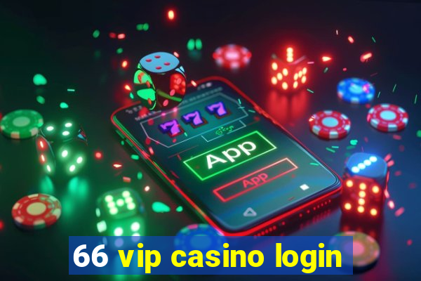 66 vip casino login