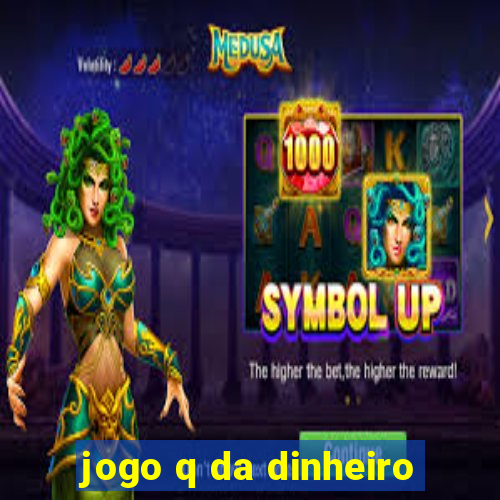 jogo q da dinheiro