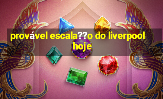 provável escala??o do liverpool hoje