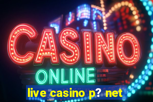 live casino p? net