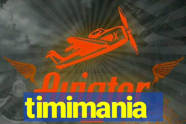 timimania