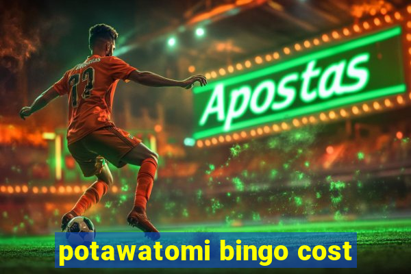 potawatomi bingo cost