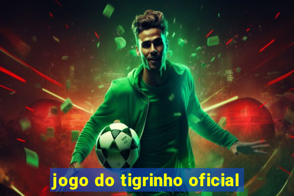 jogo do tigrinho oficial