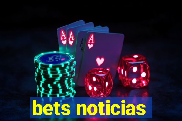 bets noticias