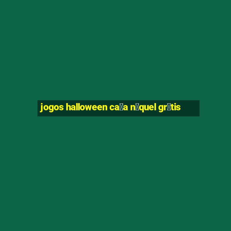 jogos halloween ca莽a n铆quel gr谩tis