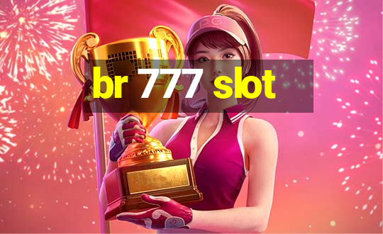 br 777 slot