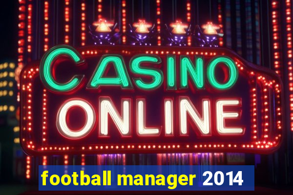 football manager 2014