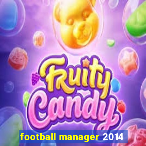 football manager 2014