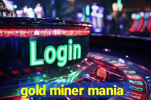 gold miner mania