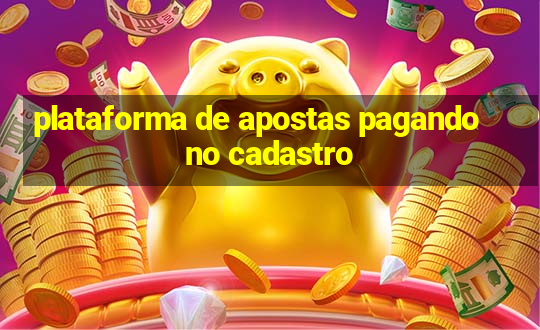 plataforma de apostas pagando no cadastro